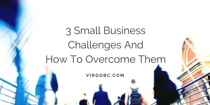 3 Small Business Challenges And How To Overcome Them